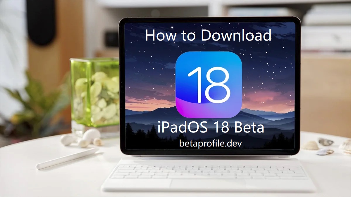 How to Download iPadOS 18 Beta: A Complete Guide