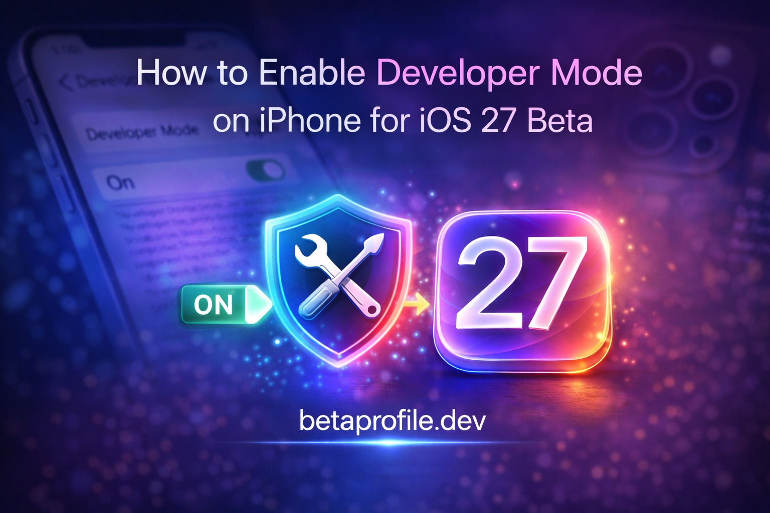 How to Enable Developer Mode on iPhone for iOS 27 Beta